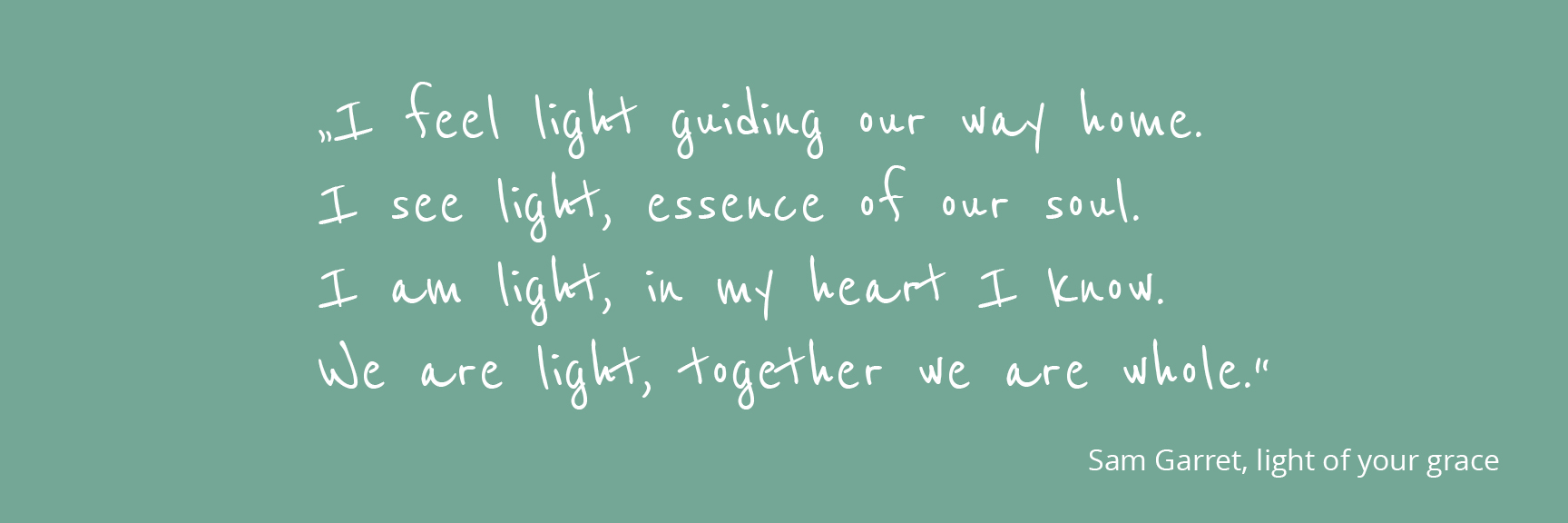 Yoga Zitat. „I feel light guiding our way home. I see light, essence of our soul. I am light, in my heart I know. We are light, together we are whole.“.